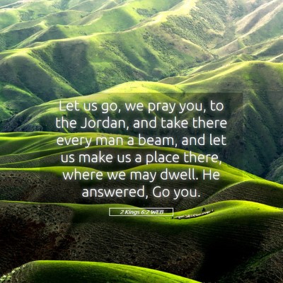 Picture 05 - 2 Kings 6:2 WEB - Let us go, we pray you, to the Jordan, and take - Bible Verse Picture