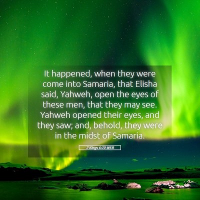 Picture 05 - 2 Kings 6:20 WEB - It happened, when they were come into Samaria, - Bible Verse Picture