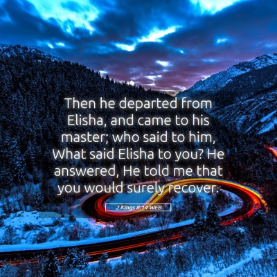 Picture 05 - 2 Kings 8:14 WEB - Then he departed from Elisha, and came to his - Bible Verse Picture