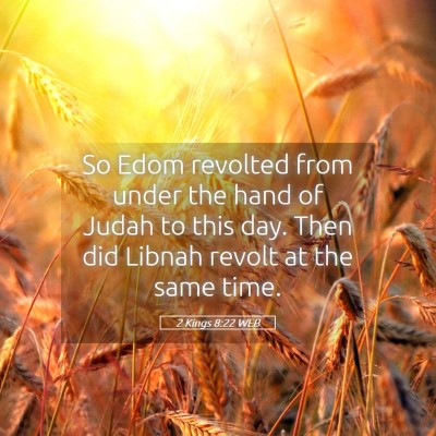 Picture 05 - 2 Kings 8:22 WEB - So Edom revolted from under the hand of Judah to - Bible Verse Picture