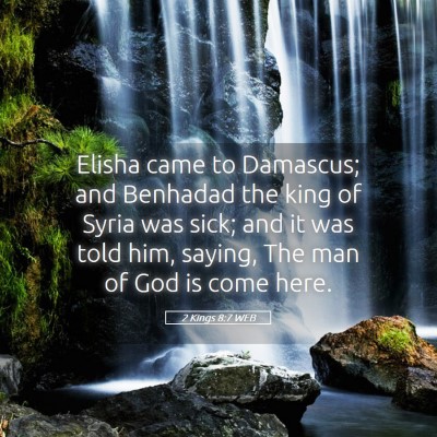 Picture 05 - 2 Kings 8:7 WEB - Elisha came to Damascus; and Benhadad the king of - Bible Verse Picture