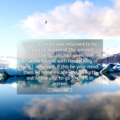 Picture 05 - 2 Kings 9:15 WEB - but king Joram was returned to be healed in - Bible Verse Picture