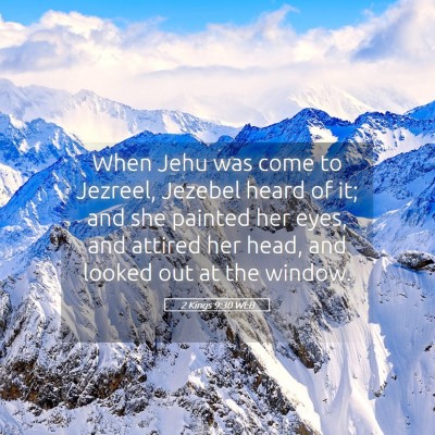 Picture 05 - 2 Kings 9:30 WEB - When Jehu was come to Jezreel, Jezebel heard of - Bible Verse Picture