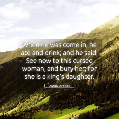 Picture 05 - 2 Kings 9:34 WEB - When he was come in, he ate and drink; and he - Bible Verse Picture