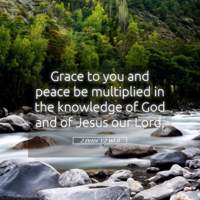 Picture 05 - 2 Peter 1:2 WEB - Grace to you and peace be multiplied in the - Bible Verse Picture