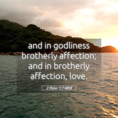 Picture 05 - 2 Peter 1:7 WEB - and in godliness brotherly affection; and in - Bible Verse Picture