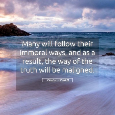 Picture 05 - 2 Peter 2:2 WEB - Many will follow their immoral ways, and as a - Bible Verse Picture