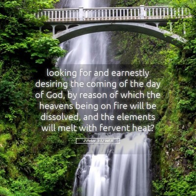 Picture 05 - 2 Peter 3:12 WEB - looking for and earnestly desiring the coming of - Bible Verse Picture