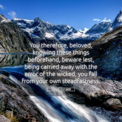 Picture 05 - 2 Peter 3:17 WEB - You therefore, beloved, knowing these things - Bible Verse Picture