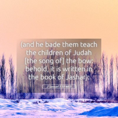 Picture 05 - 2 Samuel 1:18 WEB - (and he bade them teach the children of Judah - Bible Verse Picture