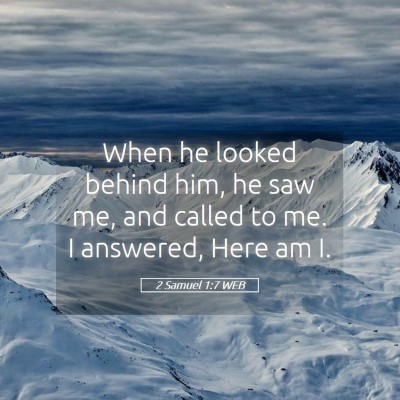 Picture 05 - 2 Samuel 1:7 WEB - When he looked behind him, he saw me, and called - Bible Verse Picture