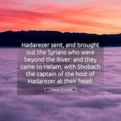 Picture 05 - 2 Samuel 10:16 WEB - Hadarezer sent, and brought out the Syrians who - Bible Verse Picture