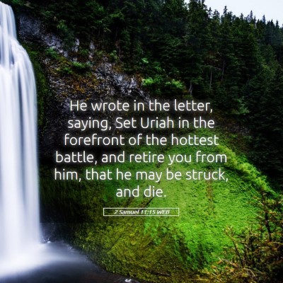 Picture 05 - 2 Samuel 11:15 WEB - He wrote in the letter, saying, Set Uriah in the - Bible Verse Picture