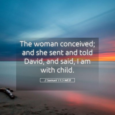 Picture 05 - 2 Samuel 11:5 WEB - The woman conceived; and she sent and told David, - Bible Verse Picture