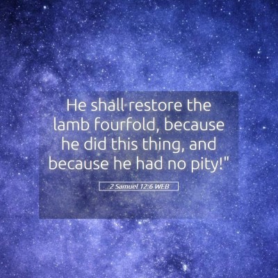 Picture 05 - 2 Samuel 12:6 WEB - He shall restore the lamb fourfold, because he - Bible Verse Picture