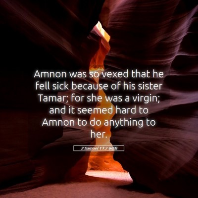 Picture 05 - 2 Samuel 13:2 WEB - Amnon was so vexed that he fell sick because of - Bible Verse Picture