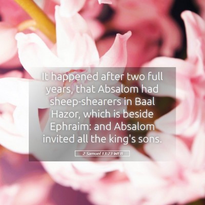 Picture 05 - 2 Samuel 13:23 WEB - It happened after two full years, that Absalom - Bible Verse Picture