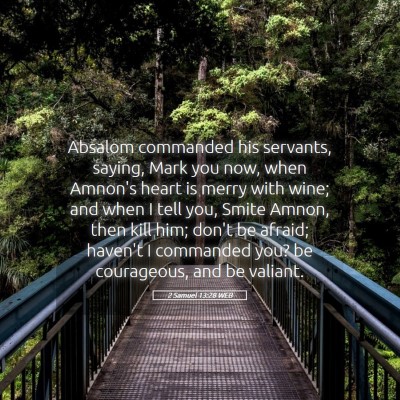 Picture 05 - 2 Samuel 13:28 WEB - Absalom commanded his servants, saying, Mark you - Bible Verse Picture