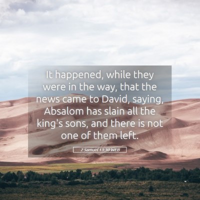 Picture 05 - 2 Samuel 13:30 WEB - It happened, while they were in the way, that the - Bible Verse Picture