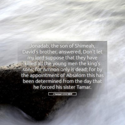 Picture 05 - 2 Samuel 13:32 WEB - Jonadab, the son of Shimeah, David's brother, - Bible Verse Picture
