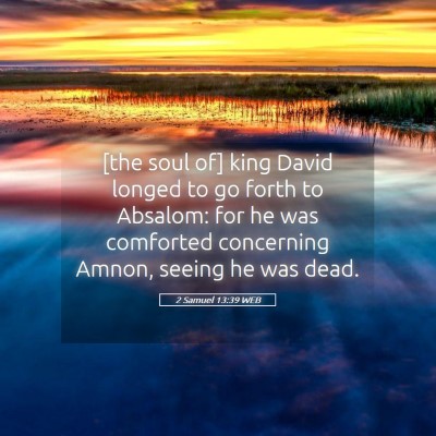 Picture 05 - 2 Samuel 13:39 WEB - [the soul of] king David longed to go forth to - Bible Verse Picture