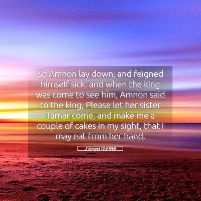 Picture 05 - 2 Samuel 13:6 WEB - So Amnon lay down, and feigned himself sick: and - Bible Verse Picture