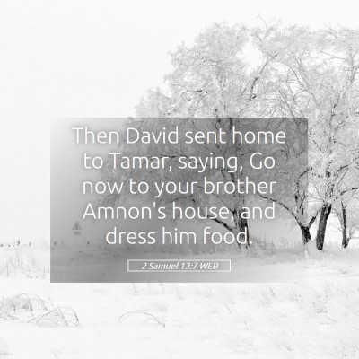 Picture 05 - 2 Samuel 13:7 WEB - Then David sent home to Tamar, saying, Go now to - Bible Verse Picture