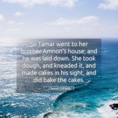 Picture 05 - 2 Samuel 13:8 WEB - So Tamar went to her brother Amnon's house; and - Bible Verse Picture
