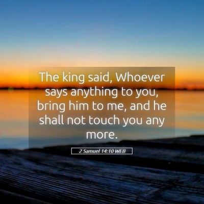 Picture 05 - 2 Samuel 14:10 WEB - The king said, Whoever says anything to you, - Bible Verse Picture