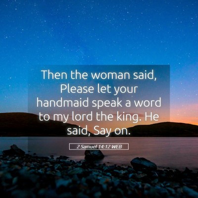 Picture 05 - 2 Samuel 14:12 WEB - Then the woman said, Please let your handmaid - Bible Verse Picture