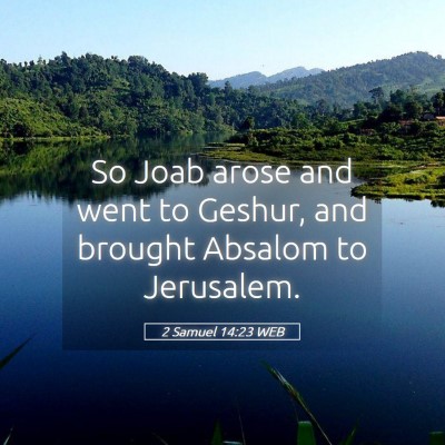 Picture 05 - 2 Samuel 14:23 WEB - So Joab arose and went to Geshur, and brought - Bible Verse Picture