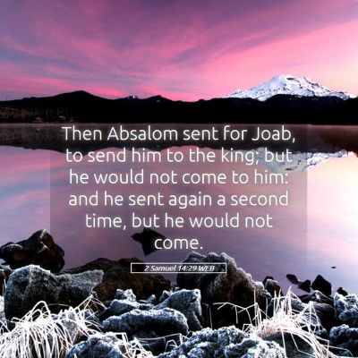 Picture 05 - 2 Samuel 14:29 WEB - Then Absalom sent for Joab, to send him to the - Bible Verse Picture
