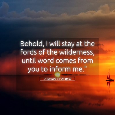 Picture 05 - 2 Samuel 15:28 WEB - Behold, I will stay at the fords of the - Bible Verse Picture