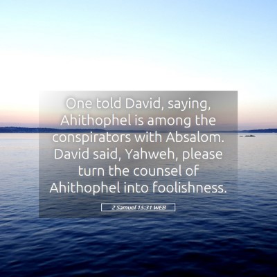 Picture 05 - 2 Samuel 15:31 WEB - One told David, saying, Ahithophel is among the - Bible Verse Picture