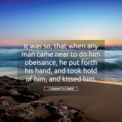 Picture 05 - 2 Samuel 15:5 WEB - It was so, that when any man came near to do him - Bible Verse Picture