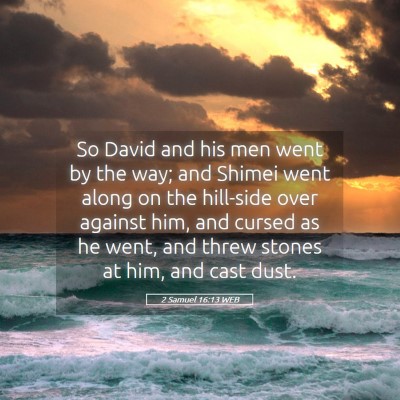 Picture 05 - 2 Samuel 16:13 WEB - So David and his men went by the way; and Shimei - Bible Verse Picture