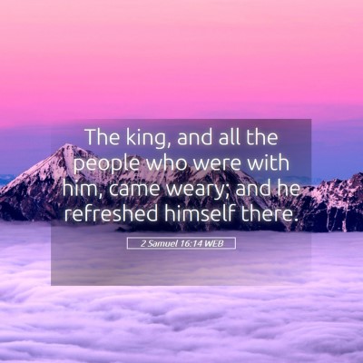 Picture 05 - 2 Samuel 16:14 WEB - The king, and all the people who were with him, - Bible Verse Picture