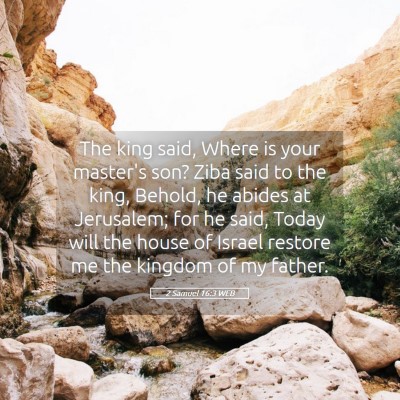 Picture 05 - 2 Samuel 16:3 WEB - The king said, Where is your master's son? Ziba - Bible Verse Picture