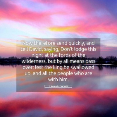 Picture 05 - 2 Samuel 17:16 WEB - Now therefore send quickly, and tell David, - Bible Verse Picture