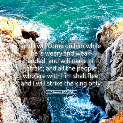 Picture 05 - 2 Samuel 17:2 WEB - and I will come on him while he is weary and - Bible Verse Picture