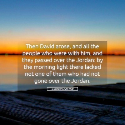 Picture 05 - 2 Samuel 17:22 WEB - Then David arose, and all the people who were - Bible Verse Picture