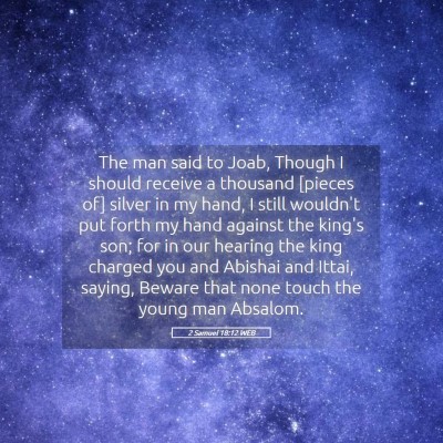 Picture 05 - 2 Samuel 18:12 WEB - The man said to Joab, Though I should receive a - Bible Verse Picture