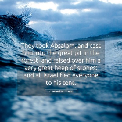 Picture 05 - 2 Samuel 18:17 WEB - They took Absalom, and cast him into the great - Bible Verse Picture