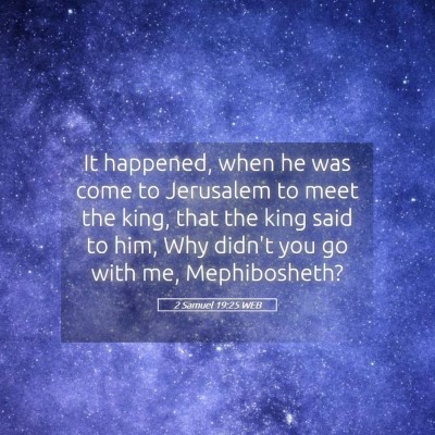 Picture 05 - 2 Samuel 19:25 WEB - It happened, when he was come to Jerusalem to - Bible Verse Picture