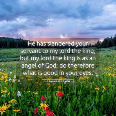 Picture 05 - 2 Samuel 19:27 WEB - He has slandered your servant to my lord the - Bible Verse Picture