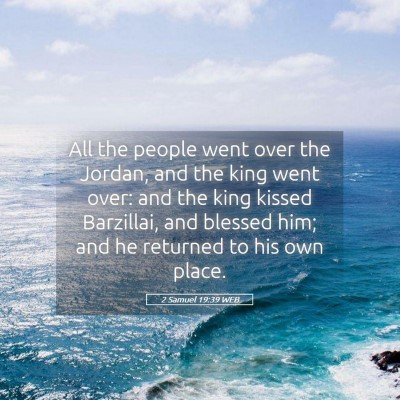 Picture 05 - 2 Samuel 19:39 WEB - All the people went over the Jordan, and the king - Bible Verse Picture