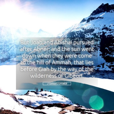 Picture 05 - 2 Samuel 2:24 WEB - But Joab and Abishai pursued after Abner: and the - Bible Verse Picture
