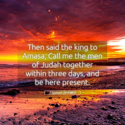 Picture 05 - 2 Samuel 20:4 WEB - Then said the king to Amasa, Call me the men of - Bible Verse Picture