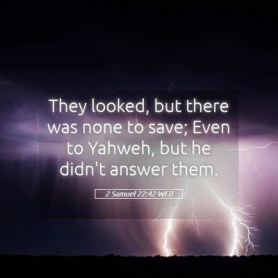 Picture 05 - 2 Samuel 22:42 WEB - They looked, but there was none to save; Even to - Bible Verse Picture
