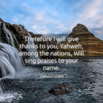 Picture 05 - 2 Samuel 22:50 WEB - Therefore I will give thanks to you, Yahweh, - Bible Verse Picture